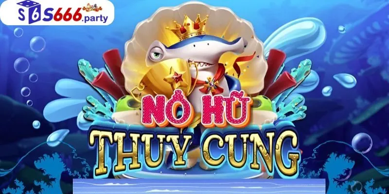 Nổ Hũ Thủy Cung - Game Slot Giúp Bạn Đổi Đời Nhanh Chóng